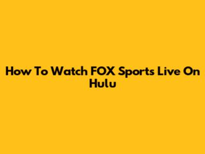 How To Watch FOX Sports Live On Hulu