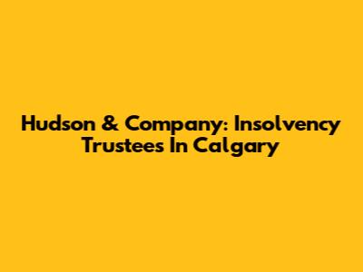 Hudson & Company: Insolvency Trustees In Calgary