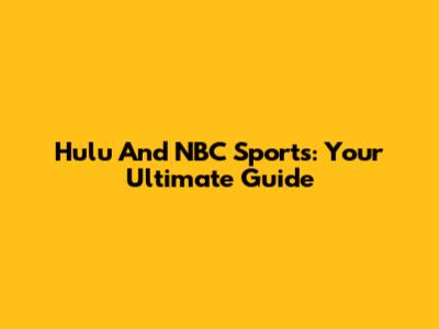 Hulu And NBC Sports: Your Ultimate Guide