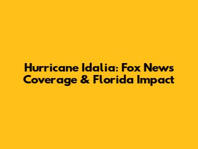 Hurricane Idalia: Fox News Coverage & Florida Impact