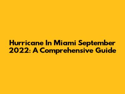 Hurricane In Miami September 2022: A Comprehensive Guide