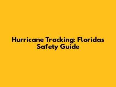 Hurricane Tracking: Florida's Safety Guide