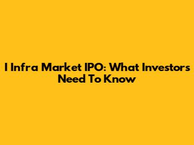I Infra Market IPO: What Investors Need To Know