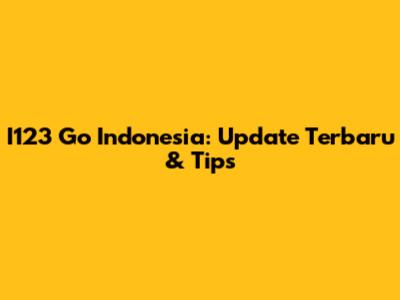 I123 Go Indonesia: Update Terbaru & Tips