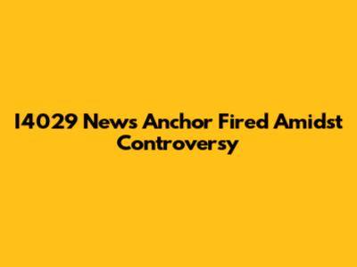 I4029 News Anchor Fired Amidst Controversy