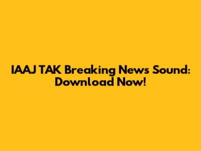 IAAJ TAK Breaking News Sound: Download Now!