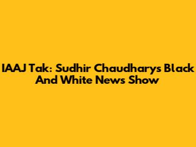 IAAJ Tak: Sudhir Chaudhary's Black And White News Show
