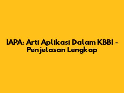 IAPA: Arti Aplikasi Dalam KBBI - Penjelasan Lengkap