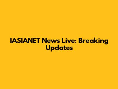 IASIANET News Live: Breaking Updates