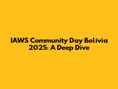IAWS Community Day Bolivia 2025: A Deep Dive