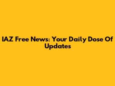 IAZ Free News: Your Daily Dose Of Updates