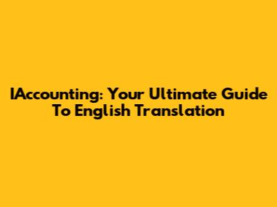 IAccounting: Your Ultimate Guide To English Translation
