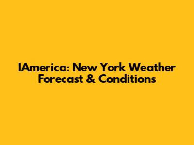 IAmerica: New York Weather Forecast & Conditions