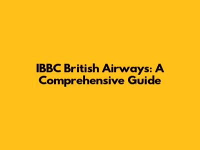 IBBC British Airways: A Comprehensive Guide