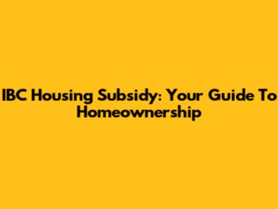 IBC Housing Subsidy: Your Guide To Homeownership