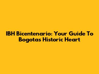 IBH Bicentenario: Your Guide To Bogota's Historic Heart
