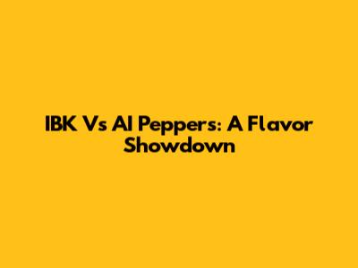 IBK Vs AI Peppers: A Flavor Showdown