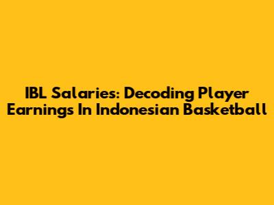 IBL Salaries: Decoding Player Earnings In Indonesian Basketball