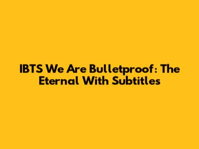 IBTS We Are Bulletproof: The Eternal With Subtitles
