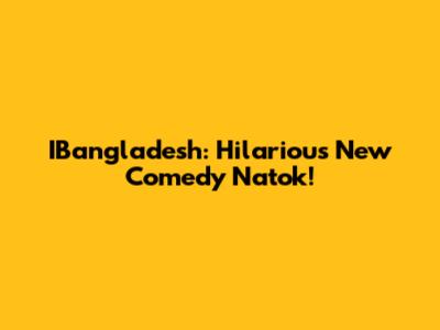 IBangladesh: Hilarious New Comedy Natok!