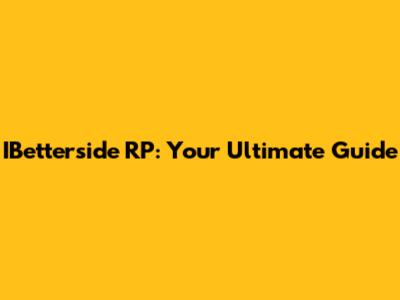 IBetterside RP: Your Ultimate Guide
