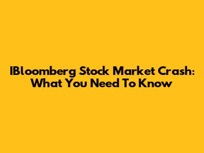 IBloomberg Stock Market Crash: What You Need To Know
