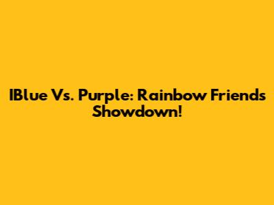 IBlue Vs. Purple: Rainbow Friends Showdown!