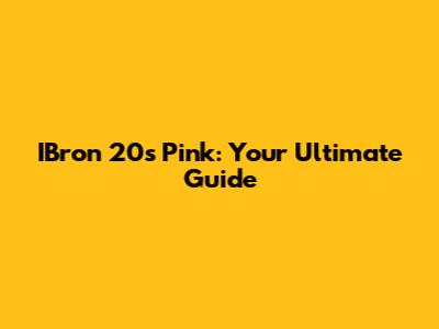 IBron 20s Pink: Your Ultimate Guide