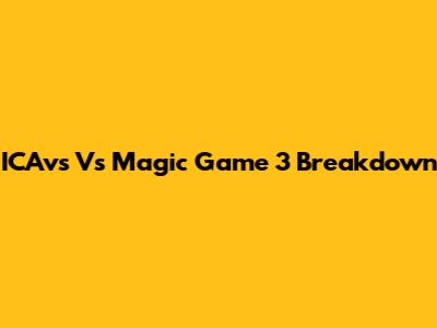 ICAvs Vs Magic Game 3 Breakdown