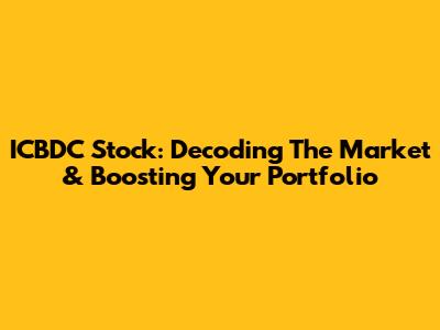 ICBDC Stock: Decoding The Market & Boosting Your Portfolio