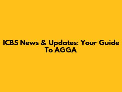 ICBS News & Updates: Your Guide To AGGA