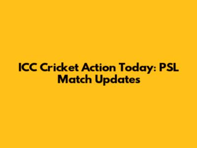ICC Cricket Action Today: PSL Match Updates