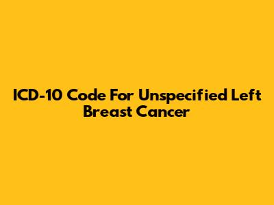 ICD-10 Code For Unspecified Left Breast Cancer