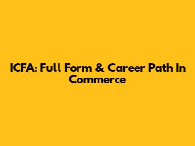 ICFA: Full Form & Career Path In Commerce