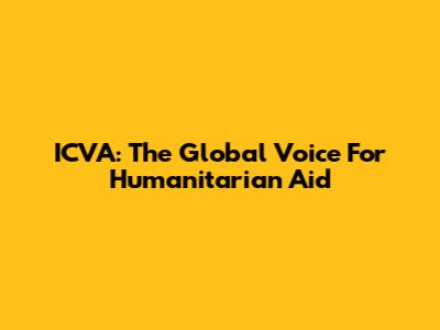 ICVA: The Global Voice For Humanitarian Aid