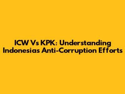 ICW Vs KPK: Understanding Indonesia's Anti-Corruption Efforts