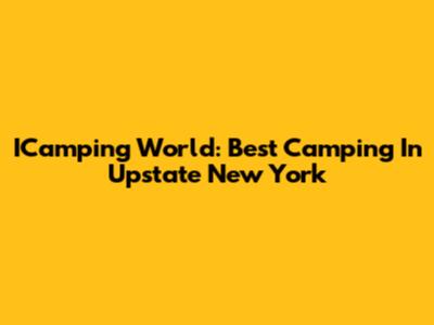 ICamping World: Best Camping In Upstate New York