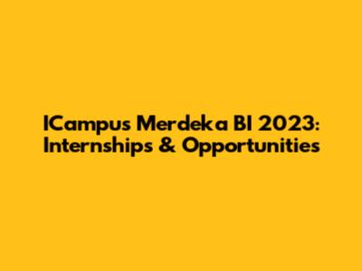 ICampus Merdeka BI 2023: Internships & Opportunities