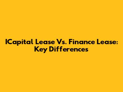ICapital Lease Vs. Finance Lease: Key Differences