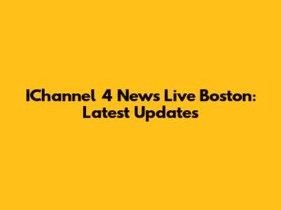 IChannel 4 News Live Boston: Latest Updates