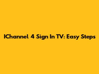 IChannel 4 Sign In TV: Easy Steps