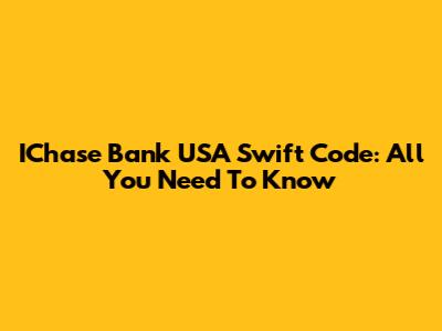 IChase Bank USA Swift Code: All You Need To Know