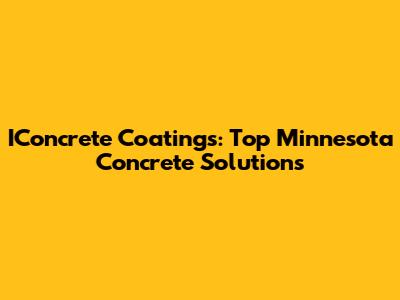 IConcrete Coatings: Top Minnesota Concrete Solutions
