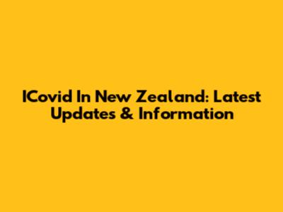 ICovid In New Zealand: Latest Updates & Information