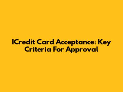 ICredit Card Acceptance: Key Criteria For Approval