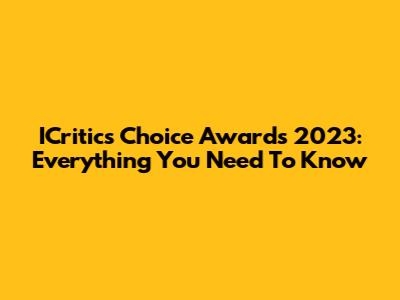 ICritics Choice Awards 2023: Everything You Need To Know