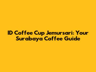 ID Coffee Cup Jemursari: Your Surabaya Coffee Guide