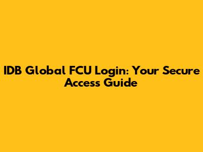 IDB Global FCU Login: Your Secure Access Guide
