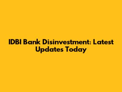 IDBI Bank Disinvestment: Latest Updates Today