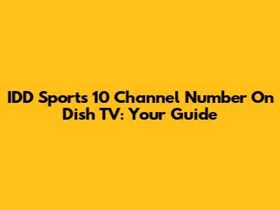IDD Sports 10 Channel Number On Dish TV: Your Guide